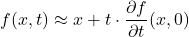 \[f(x, t) \approx x + t \cdot \frac{\partial f}{\partial t}(x, 0)\]